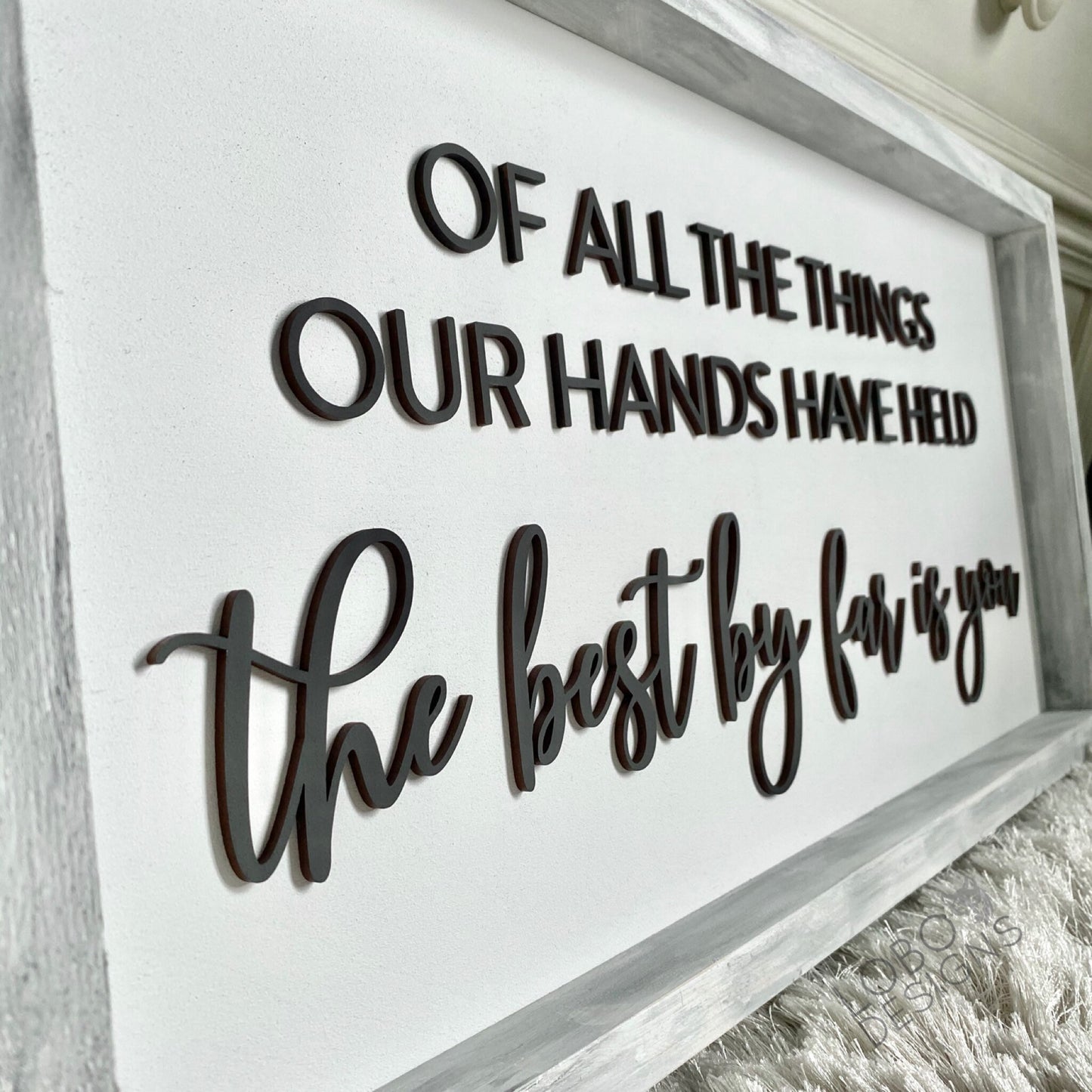 Digital Design— "Of all the things our hands have held, the best by far is you." Sign