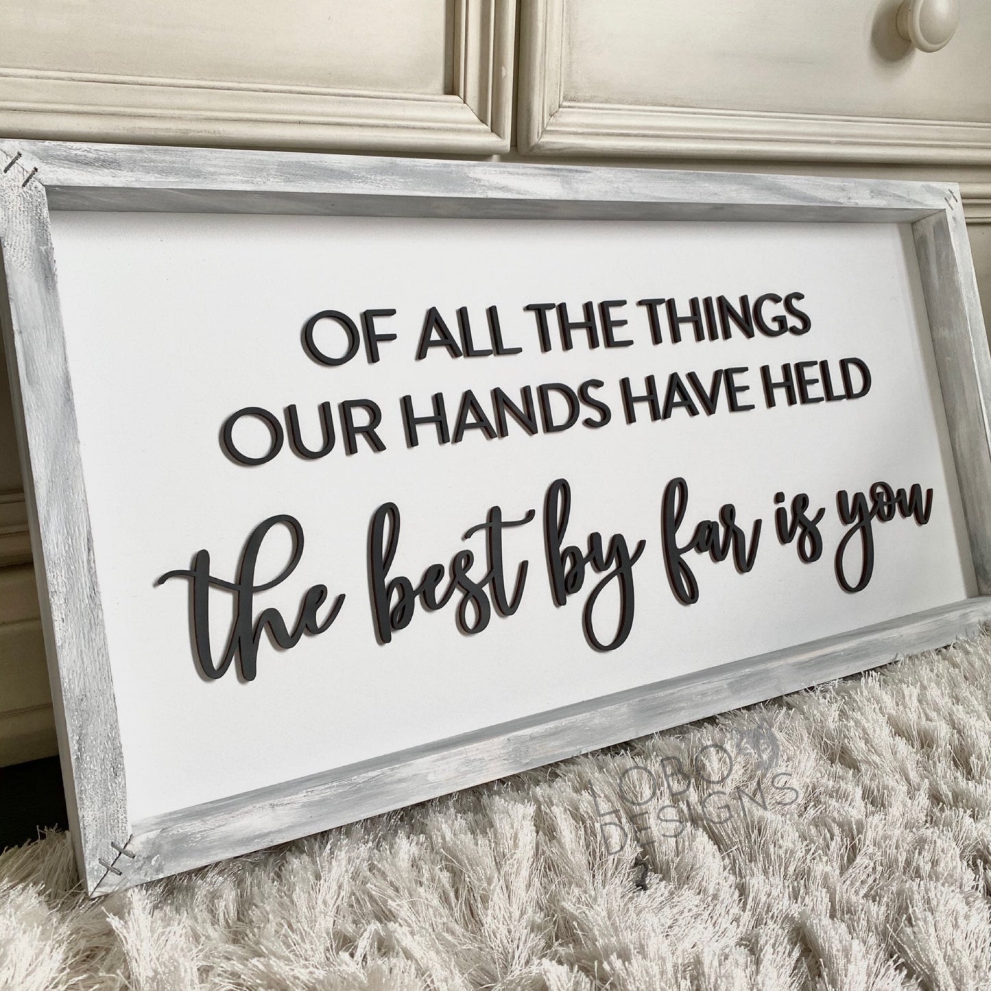 Digital Design— "Of all the things our hands have held, the best by far is you." Sign