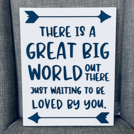 Digital Design — "There is a Great Big World Out There Just Waiting to Be Loved By You" Sign